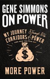 Icon image On Power: My Journey Through the Corridors of Power and How You Can Get More Power