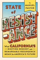 Icon image State of Resistance: What California’s Dizzying Descent and Remarkable Resurgence Mean for America’s Future