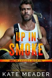 Icon image Up in Smoke (A Hot in Chicago Rookies Novel)
