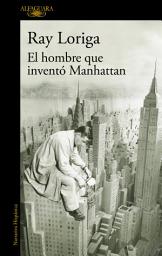 Icon image El hombre que inventó Manhattan