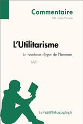 Icon image L'Utilitarisme de Mill - Le bonheur digne de l'homme (Commentaire): Comprendre la philosophie avec lePetitPhilosophe.fr