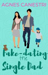 Icon image Fake-Dating the Single Dad: A Sweet Fake Relationship Romance