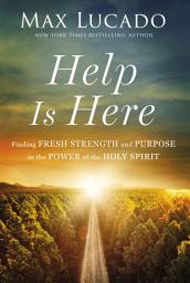 Icon image Help Is Here: Finding Fresh Strength and Purpose in the Power of the Holy Spirit
