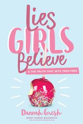 Icon image Lies Girls Believe: And the Truth that Sets Them Free