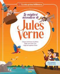 Icon image Le migliori avventure di Jules Verne: Cinque settimane in pallone * Dalla Terra alla Luna * I figli del capitano Grant