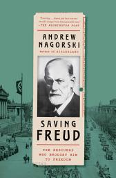 Icon image Saving Freud: The Rescuers Who Brought Him to Freedom