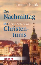 Icon image Der Nachmittag des Christentums: Eine Zeitansage