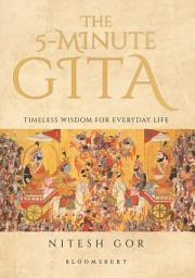 Icon image The 5-minute Gita: Timeless Wisdom for Everyday Life