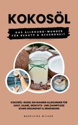 Icon image Kokosöl: Das Allround-Wunder für Beauty und Gesundheit: (Kokosöl-Guide: Ein wahrer Allrounder für Haut, Haare, Gesichts- und Zahnpflege sowie Gesundheit & Ernährung)