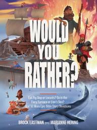 Icon image Would You Rather Bible Challenges: Eat Pig Slop or Locusts? Go in the Fiery Furnace or Lion's Den? And 50 More Epic Bible Story Devotions