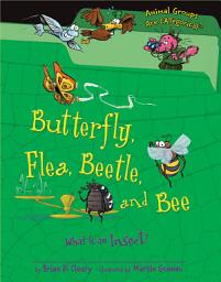 Icon image Butterfly, Flea, Beetle, and Bee: What Is an Insect?
