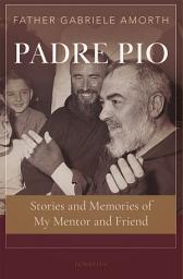 Icon image Padre Pio: Stories and Memories of My Mentor and Friend