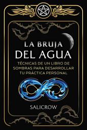 Icon image La Bruja del Agua: Enseñanzas de un libro de sombras para desarrollar tu práctica personal
