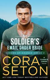 Icon image The Soldier's E-Mail Order Bride: Heroes of Chance Creek Vol. 2