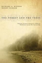 Icon image The Forest and the Trees: Helping Teachers Integrate a Biblical Worldview Across the Curriculum