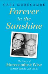 Icon image Forever in the Sunshine: The Story of Morecambe and Wise as Only Family Can Tell It