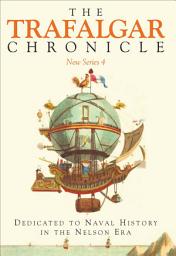 Icon image The Trafalgar Chronicle: New Series 4: Dedicated to Naval History in the Nelson Era