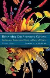 Icon image Recovering Our Ancestors' Gardens: Indigenous Recipes and Guide to Diet and Fitness