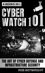 Icon image Cyberwatch 101: The Art Of Cyber Defense And Infrastructure Security