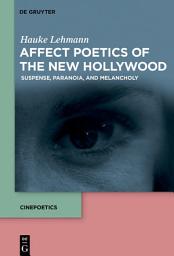 Icon image Affect Poetics of the New Hollywood: Suspense, Paranoia, and Melancholy