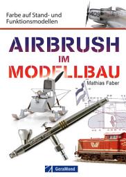 Icon image Airbrush im Modellbau: Farbe auf Stand- und Funktionsmodellen