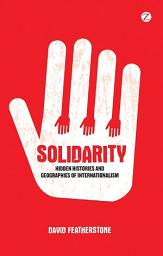 Icon image Solidarity: Hidden Histories and Geographies of Internationalism