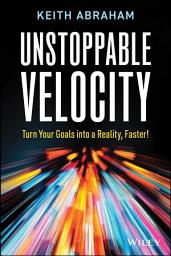 Icon image Unstoppable Velocity: Turn Your Goals into a Reality, Faster!