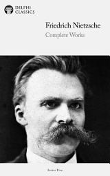 Icon image Delphi Complete Works of Friedrich Nietzsche (Illustrated): Friedrich Nietzsche