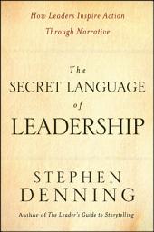 Icon image The Secret Language of Leadership: How Leaders Inspire Action Through Narrative