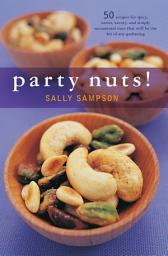 Icon image Party Nuts!: 50 Recipes for Spicy, Sweet, Savory, and Simply Sensational Nuts That Will Be the Hit of Any Gathering