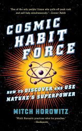 Icon image Cosmic Habit Force: How to Discover and Use Nature’s Superpower