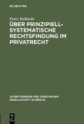 Icon image Über prinzipiell-systematische Rechtsfindung im Privatrecht: Vortrag gehalten vor der Juristischen Gesellschaft zu Berlin am 17. Mai 1995