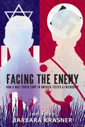 Icon image Facing the Enemy: How a Nazi Youth Camp in America Tested a Friendship