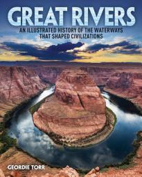 Icon image Great Rivers: An Illustrated History of the Waterways that Shaped Civilizations