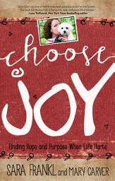 Icon image Choose Joy: Finding Hope and Purpose When Life Hurts