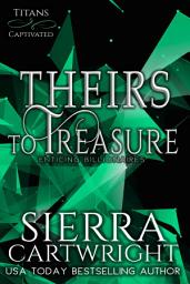 Icon image Theirs to Treasure: A Steamy Contemporary Billionaire Menage Romance