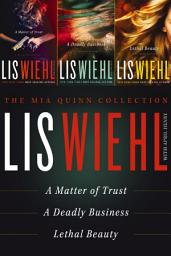 Icon image The Mia Quinn Collection: A Matter of Trust, A Deadly Business, Lethal Beauty