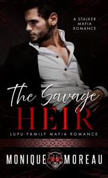 Icon image The Savage Heir: A Stalker, New Adult Mafia Romance