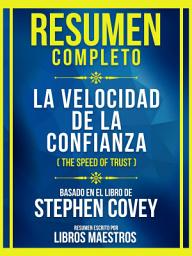 Icon image Resumen Completo - La Velocidad De La Confianza (The Speed Of Trust) - Basado En El Libro De Stephen Covey