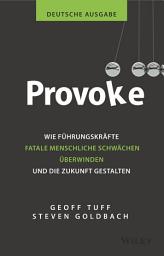 Icon image Provoke - deutsche Ausgabe: Wie Führungskräfte fatale menschliche Schwächen überwinden und die Zukunft gestalten