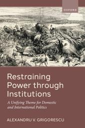 Icon image Restraining Power through Institutions: A Unifying Theme for Domestic and International Politics