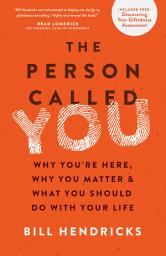 Icon image The Person Called You: Why You're Here, Why You Matter & What You Should Do With Your Life