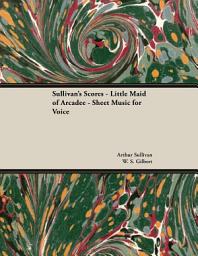Icon image The Scores of Sullivan - Little Maid of Arcadee - Sheet Music for Voice
