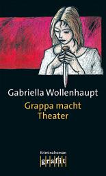Icon image Grappa macht Theater: Die legendäre Reihe um Kultermittlerin Grappa: ihr 3. Fall