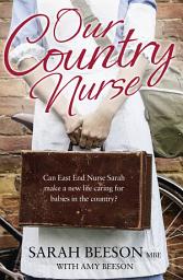Icon image Our Country Nurse: Can East End Nurse Sarah find a new life caring for babies in the country?