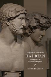 Icon image Marguerite Yourcenar’s Hadrian: Writing the Life of a Roman Emperor