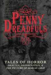 Icon image The Penny Dreadfuls: Tales of Horror: Dracula, Frankenstein, and The Picture of Dorian Gray