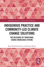 Icon image Indigenous Practice and Community-Led Climate Change Solutions: The Relevance of Traditional Cosmic Knowledge Systems