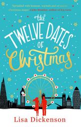 Icon image The Twelve Dates of Christmas: the gloriously festive and romantic winter read