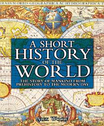 Icon image A History of the World: The Story of Mankind From Prehistory to the Modern Day